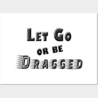 Let Go or Be Dragged Shirt Posters and Art